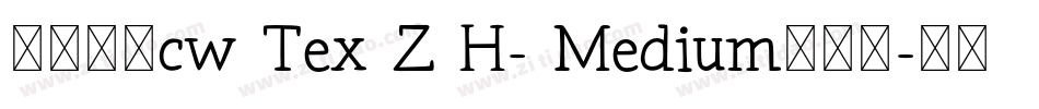 中国台湾cw Tex Z H- Medium手机版字体转换
